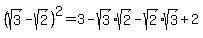 %28sqrt%283%29-sqrt%282%29%29%5E2=3-sqrt%283%29sqrt%282%29-sqrt%282%29sqrt%283%29%2B2