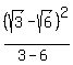 %28sqrt%283%29-sqrt%286%29%29%5E2%2F%283-6%29