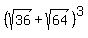 %28sqrt%2836%29%2Bsqrt%2864%29%29%5E3+
