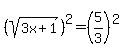 %28sqrt%283x%2B1%29%29%5E2=%285%2F3%29%5E2