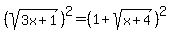%28sqrt%283x%2B1%29%29%5E2+=+%281+%2B+sqrt%28x%2B4%29%29%5E2