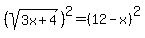 %28sqrt%283x%2B4%29%29%5E2++=+%2812-x%29%5E2