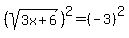 %28sqrt%283x%2B6%29%29%5E2=%28-3%29%5E2