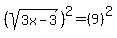 %28sqrt%283x-3%29%29%5E2=%289%29%5E2