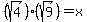 %28sqrt%284%29%29%28sqrt%289%29%29=x