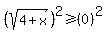 %28sqrt%284%2Bx%29%29%5E2%3E=%280%29%5E2