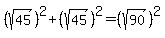 %28sqrt%2845%29%29%5E2+%2B+%28sqrt%2845%29%29%5E2+=+%28sqrt%2890%29%29%5E2