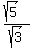 %28sqrt%285%29%29%2Fsqrt%283%29