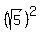 %28sqrt%285%29%29%5E2