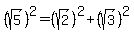 %28sqrt%285%29%29%5E2=%28sqrt%282%29%29%5E2%2B%28sqrt%283%29%29%5E2