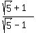 %28sqrt%285%29+%2B+1%29%2F%28sqrt%285%29+-+1%29