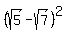 %28sqrt%285%29-sqrt%287%29%29%5E2