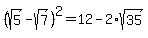 %28sqrt%285%29-sqrt%287%29%29%5E2=12-2%2Asqrt%2835%29