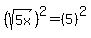 %28sqrt%285x%29%29%5E2=+%285%29%5E2