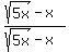 %28sqrt%285x%29-x%29+%2F+%28sqrt%285x%29+-+x%29