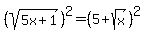 %28sqrt%285x%2B1%29%29%5E2=%285%2Bsqrt%28x%29%29%5E2