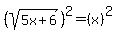 %28sqrt%285x%2B6%29%29%5E2=%28x%29%5E2