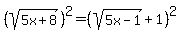 %28sqrt%285x%2B8%29%29%5E2+=+%28sqrt%285x-1%29++%2B+1%29%5E2