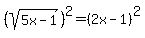 %28sqrt%285x-1%29%29%5E2=%282x-1%29%5E2