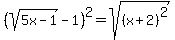 %28sqrt%285x-1%29-1%29%5E2=sqrt%28%28x%2B2%29%5E2%29