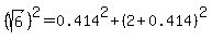 %28sqrt%286%29%29%5E2=0.414%5E2%2B%282%2B0.414%29%5E2