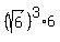 %28sqrt%286%29%29%5E3%2A6
