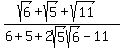 %28sqrt%286%29+%2Bsqrt%285%29%2Bsqrt%2811%29%29%2F%286%2B5%2B2sqrt%285%29sqrt%286%29-11%29