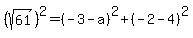 %28sqrt%2861%29%29%5E2=%28-3-a%29%5E2%2B%28-2-4%29%5E2