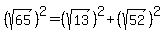 %28sqrt%2865%29%29%5E2=%28sqrt%2813%29%29%5E2%2B%28sqrt%2852%29%29%5E2