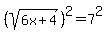 %28sqrt%286x%2B4%29%29%5E2=7%5E2