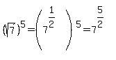 %28sqrt%287%29%29%5E5+=+%287%5E%281%2F2%29%5E%22%22%29%5E5+=+7%5E%285%2F2%29%5E%22%22