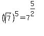 %28sqrt%287%29%29%5E5+=+7%5E%285%2F2%29%5E%22%22