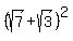 %28sqrt%287%29+%2B+sqrt%283%29%29%5E2