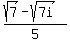 %28sqrt%287%29+-+sqrt%287i%29%29%2F5