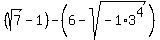 %28sqrt%287%29-1%29-%286-sqrt%28-1%2A3%5E4%29%29