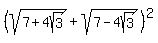 %28sqrt%287%2B4sqrt%283%29%29%2Bsqrt%287-4sqrt%283%29%29%29%5E2