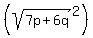 %28sqrt%287p%2B6q%29%5E2%29