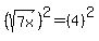 %28sqrt%287x%29%29%5E2=%284%29%5E2