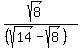 %28sqrt%288%29%29%2F%28%28sqrt%2814%29-sqrt%288%29%29+%29+