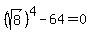 %28sqrt%288%29%29%5E4-64=0