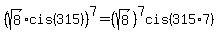 %28sqrt%288%29cis%28315%29%29%5E7+=+%28sqrt%288%29%29%5E7cis%28315%2A7%29