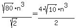 %28sqrt%2880%29%2An%5E3%29%2F%28sqrt%282%29%29=%284%2Asqrt%2810%29%2An%5E3%29%2F2