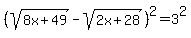 %28sqrt%288x%2B49%29-sqrt%282x%2B28%29%29%5E2=3%5E2+