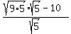 %28sqrt%289+%2A+5%29sqrt%285%29+-+10%29%2Fsqrt%285%29