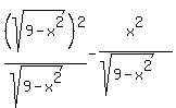 %28sqrt%289+-+x%5E2%29%29%5E2%2F%28sqrt%289-x%5E2%29%29-+x%5E2%2F%28sqrt%289-x%5E2%29%29