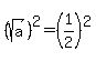 %28sqrt%28a%29%29%5E2=%281%2F2%29%5E2