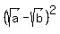 %28sqrt%28a%29+-+sqrt%28b%29%29%5E2