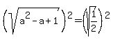 %28sqrt%28a%5E2-a%2B1%29%29%5E2=%28sqrt%281%2F2%29%29%5E2