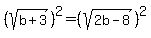 %28sqrt%28b%2B3%29%29%5E2=%28sqrt%282b-8%29%29%5E2
