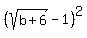 %28sqrt%28b%2B6%29-1%29%5E2